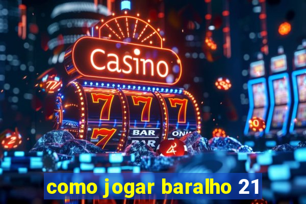 como jogar baralho 21